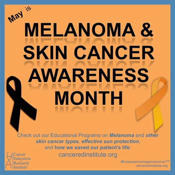 May Is Melanoma And Skin Cancer Awareness Month Cancer Education And